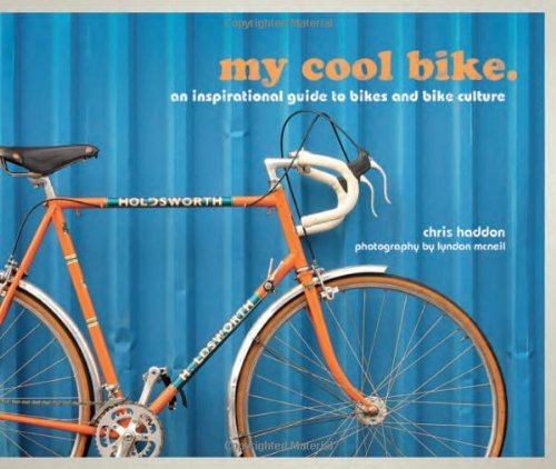 Chris Haddon/My Cool Bike@ An Inspirational Guide to Bikes and Bike Culture